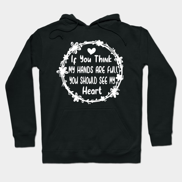 Activity Assistant - If You Think My Hands Are Full You Should See My Heart Hoodie by shopcherroukia